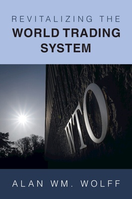 Revitalizing the World Trading System - Wolff, Alan Wm