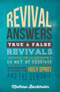 Revival Answers, True and False Revivals, Genuine or Counterfeit: Do Not be Deceived, Discerning Between the Holy Spirit and the Demonic