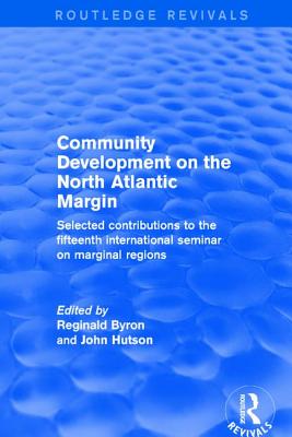 Revival: Community Development on the North Atlantic Margin (2001): Selected Contributions to the Fifteenth International Seminar on Marginal Regions - Hutson, John (Editor), and Byron, Reginald (Editor)