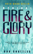 Revival Fire and Glory: A Baptist Minister Recounts His Experiences with a New Wave of God's Glory