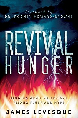 Revival Hunger: Finding Genuine Revival Among Fluff and Hype - Levesque, James, and Howard-Browne, Rodney (Foreword by)