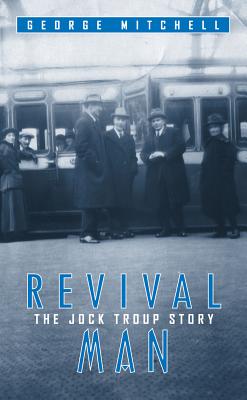 Revival Man: The Jock Troup Story - Mitchell, George, Senator