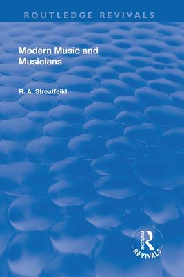 Revival: Modern Music and Musicians (1906) - Streatfield, Richard Alexander