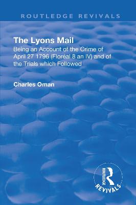 Revival: The Lyons Mail (1945): Being an Account of the Crime of April 27 1796 and of the Trials Which Followed. - Oman, Charles