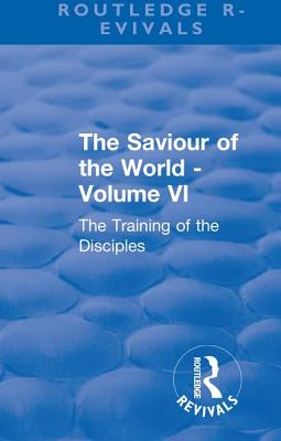 Revival: The Saviour of the World - Volume VI (1914): The Training of the Disciples - Mason, Charlotte M.