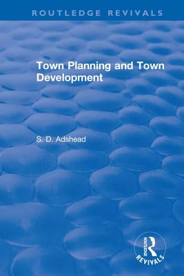 Revival: Town Planning and Town Development (1923) - Adshead, S. D.