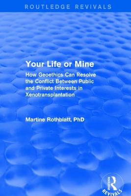 Revival: Your Life or Mine (2003): How Geoethics Can Resolve the Conflict Between Public and Private Interests in Xenotransplantation - Rothblatt, Martine