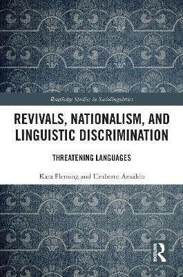 Revivals, Nationalism, and Linguistic Discrimination: Threatening Languages - Fleming, Kara, and Ansaldo, Umberto