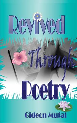 Revived Through Poetry - Mutai, Gideon