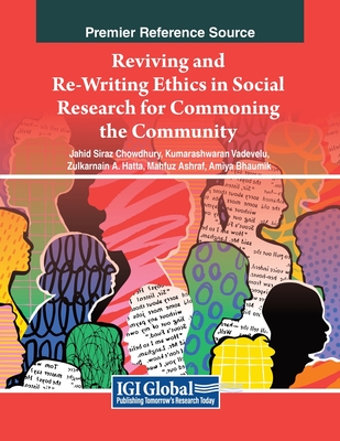 Reviving and Re-Writing Ethics in Social Research For Commoning the Community - Chowdhury, Jahid Siraz (Editor), and Vadevelu, Kumarashwaran (Editor), and Hatta, Zulkarnain A (Editor)