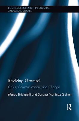 Reviving Gramsci: Crisis, Communication, and Change - Briziarelli, Marco, and Martnez Guillem, Susana