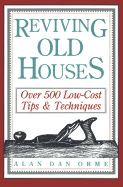 Reviving Old Houses: Over 500 Low-Cost Tips & Techniques - Orme, Alan Dan