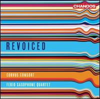 Revoiced - Corvus Consort; Ferio Saxophone Quartet; Freddie Crowley (conductor)