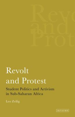 Revolt and Protest: Student Politics and Activism in Sub-saharan Africa - Zeilig, Leo