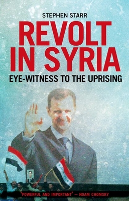 Revolt in Syria: Eye-witness to the Uprising - Starr, Stephen Z.