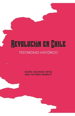 Revoluci?n en Chile: Testimonio Hist?rico - Ortiz, Mar?a Soledad, and Durruty, Ana Victoria