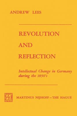 Revolution and Reflection: Intellectual Change in Germany During the 1850's - Lees, A