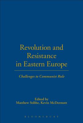 Revolution and Resistance in Eastern Europe: Challenges to Communist Rule - Stibbe, Matthew (Editor), and McDermott, Kevin (Editor)