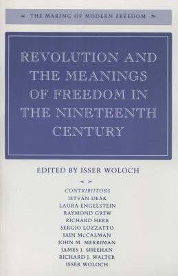 Revolution and the Meanings of Freedom in the Nineteenth Century - Woloch