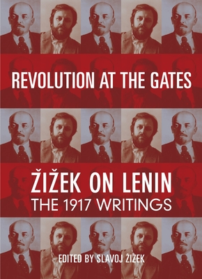 Revolution at the Gates: Zizek on Lenin: The 1917 Writings - Lenin, V I, and Zizek, Slavoj (Introduction by)