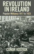 Revolution in Ireland: Popular Militancy 1917-1923