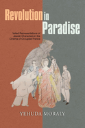 Revolution in Paradise: Veiled Representations of Jewish Characters in the Cinema of Occupied France
