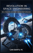 Revolution in Space Engineering: Mega-Structures and Cosmic Construction Technologies