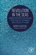 Revolution in the Seas: Ending Overfishing and Building Pesco-Ecology, Sustainable Agro-Ecology of Fishing