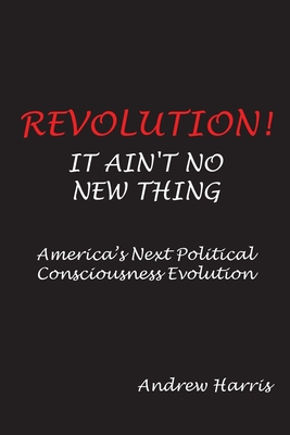 Revolution! It Ain't No New Thing - Harris, Andrew