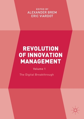 Revolution of Innovation Management: Volume 1 the Digital Breakthrough - Brem, Alexander (Editor), and Viardot, Eric (Editor)