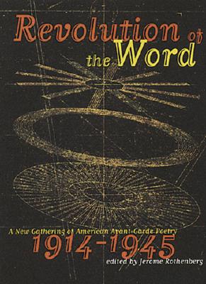 Revolution of the Word: A New Gathering of American Avant Garde Poetry 1914-1945 - Rothenberg, Jerome (Introduction by)