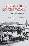 Revolution on the Volga: 1917 in Saratov
