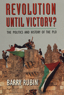 Revolution Until Victory?: The Politics and History of the PLO