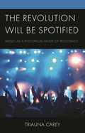 Revolution Will Be Spotified: Music as a Rhetorical Mode of Resistance