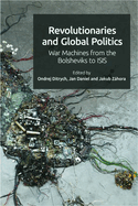 Revolutionaries and Global Politics: War Machines from the Bolsheviks to Isis