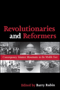 Revolutionaries and Reformers: Contemporary Islamist Movements in the Middle East