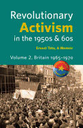 Revolutionary Activism in the 1950s & 60s. Volume 2. Britain 1965 - 1970
