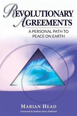 Revolutionary Agreements: A Personal Path to Peace on Earth - Head, Marian, and Barbara, Marx Hubbard (Foreword by)