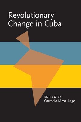 Revolutionary Change in Cuba - Mesa-Lago, Carmelo, Professor (Editor)