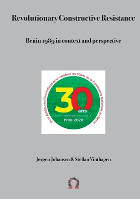 Revolutionary Constructive Resistance, Benin 1989 in context and perspective - Vinthagen, Stellan, and Johansen, Jorgen