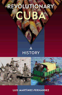 Revolutionary Cuba: A History