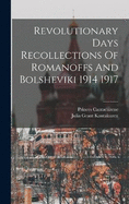 Revolutionary Days Recollections Of Romanoffs And Bolsheviki 1914 1917