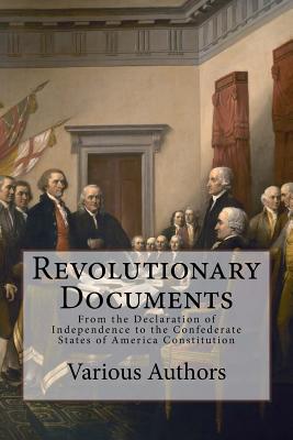 Revolutionary Documents: From the Declaration of Independence to the Confederate States of America Constitution - Various, and Anderson, Taylor (Editor)