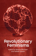 Revolutionary Feminisms: Conversations on Collective Action and Radical Thought