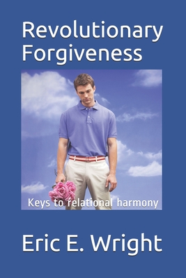 Revolutionary Forgiveness - Wright, Eric