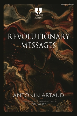 Revolutionary Messages - Artaud, Antonin, and White, Joel (Translated by)