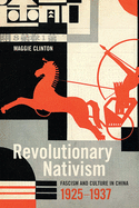 Revolutionary Nativism: Fascism and Culture in China, 1925-1937