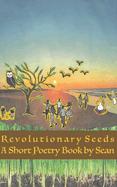 Revolutionary Seeds: A Short Poetry Book by Sean