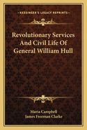 Revolutionary Services And Civil Life Of General William Hull