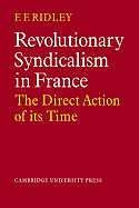 Revolutionary Syndicalism in France: The Direct Action of Its Time